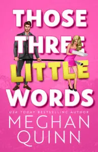 Those Three Little Words by Meghan Quinn Book Cover